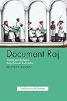 Document Raj: Writing and Scribes in Early Colonial South India (South Asia Across the Disciplines)