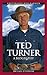 Ted Turner: A Biography (Greenwood Biographies)