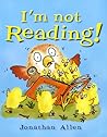 I'm Not Reading! by Jonathan Allen