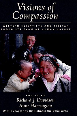 Visions of Compassion: Western Scientists and Tibetan Buddhists Examine Human Nature (Hardcover)