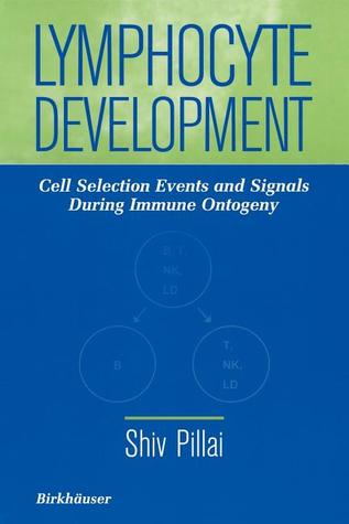 Lymphocyte Development: Cell Selection Events and Signals During Immune Ontogeny
