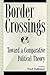 Border Crossings: Toward a Comparative Political Theory