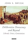 Deliberative Democracy and Beyond: Liberals, Critics, Contestations Deliberative Democracy and Beyond: Liberals, Critics, Contestations