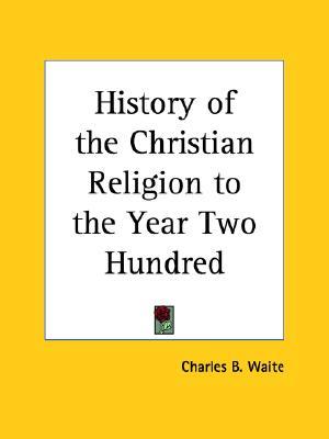 History of the Christian Religion to the Year Two Hundred (Paperback)