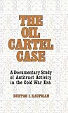 The Oil Cartel Case: A Documentary Study of Antitrust Activity in the Cold War Era (Contributions in American History)