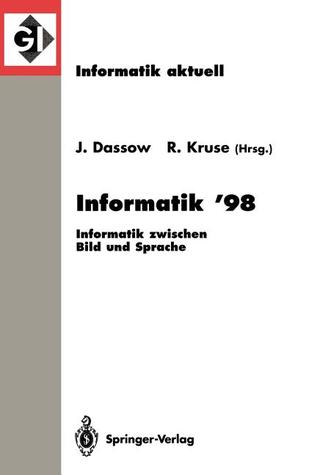 Informatik ’98: Informatik zwischen Bild und Sprache 28. Jahrestagung der Gesellschaft für Informatik Magdeburg, 21.–25. September 1998 (Informatik aktuell) (German Edition)