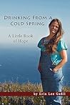 Drinking From A Cold Spring: A Little Book of Hope