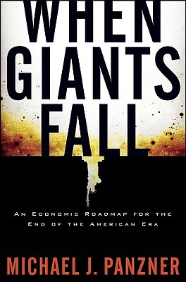 When Giants Fall: An Economic Roadmap for the End of the American Era (Hardcover)