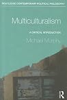 Multiculturalism: A Critical Introduction (Routledge Contemporary Political Philosophy) Multiculturalism: A Critical Introduction (Routledge Contemporary Political Philosophy)