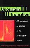 Uncertain Transition: Ethnographies of Change in the Postsocialist World