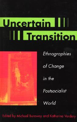 Uncertain Transition: Ethnographies of Change in the Postsocialist World (Paperback)
