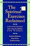 The Spiritual Exercises Reclaimed: Uncovering Liberating Possibilities for Women