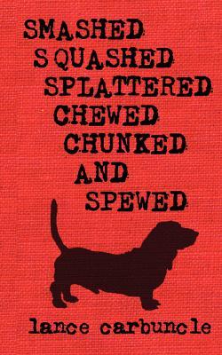 Smashed, Squashed, Splattered, Chewed, Chunked and Spewed (Paperback)