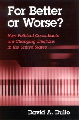 For Better or Worse?: How Political Consultants are Changing Elections in the United States (Hardcover)