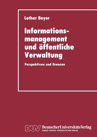 Informationsmanagement und öffentliche Verwaltung: Perspektiven und Grenzen