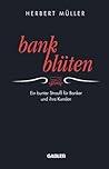 Bank-Blüten: Ein bunter Strauß für Banker und ihre Kunden (German Edition)