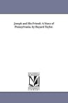 Joseph and His Friend: A Story of Pennsylvania Joseph and His Friend: A Story of Pennsylvania