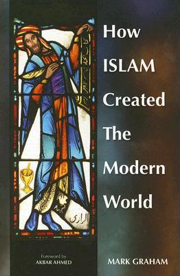 How Islam Created the Modern World (Paperback)