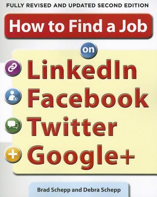 How to Find a Job on LinkedIn, Facebook, Twitter and Google+ 2/E (Paperback)