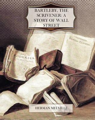 Bartleby, the Scrivener: A Story of Wall Street
