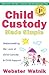 Child Custody Made Simple: Understanding the Laws of Child Custody and Child Support