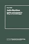 Junkie-Maschinen: Rebellion Und Knechtschaft Im Alltag Von Heroinabhängigen