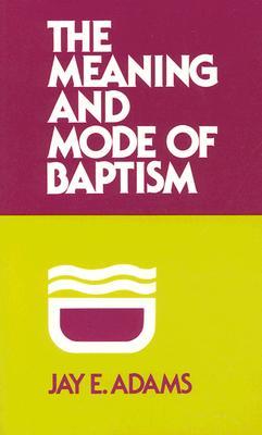 Meaning and Mode of Baptism (Paperback)