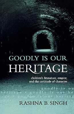 Goodly Is Our Heritage: Children's Literature, Empire, and the Certitude of Character (Paperback)