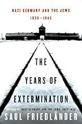 The Years of Extermination: Nazi Germany and the Jews, 1939-1945