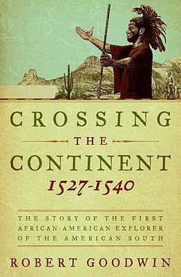 Crossing the Continent 1527-1540: The Story of the First African-American Explorer of the American South (Hardcover)