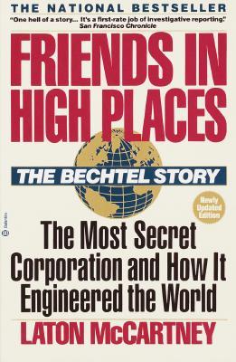 Friends in High Places: The Bechtel Story: The Most Secret Corporation and How It Engineered the World (Paperback)