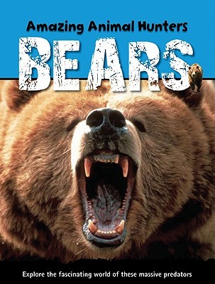 Bears (Amazing Animal Hunters)