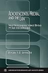Adolescents, Media, and the Law: What Developmental Science Reveals and Free Speech Requires (American Psychology-Law Society Series)