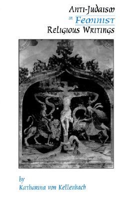 Anti-Judaism in Feminist Religious Writings (AAR Cultural Criticism Series)
