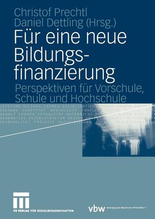 Für eine neue Bildungsfinanzierung: Perspektiven für Vorschule, Schule und Hochschule (German Edition)