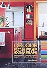 The Colour Scheme Sourcebook: Learn How To Combine Colours To Achieve The Look You Desire The Colour Scheme Sourcebook: Learn How To Combine Colours To Achieve The Look You Desire