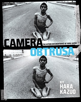 Camera Obtrusa: The Action Documentaries of Hara Kazuo: By Hara Kazuo (Paperback)