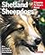 Shetland Sheepdogs: Everything About Purchase, Care, Nutrition, Breeding, and Health Care (Complete Pet Owner's Manual)
