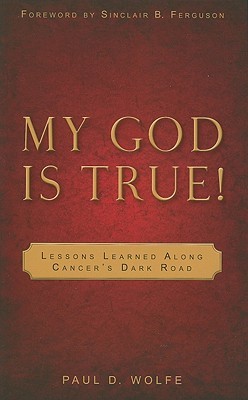 My God Is True!: Lessons Learned Along Cancer's Dark Road (Paperback)