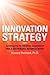Innovation Strategy: Seven Keys to Creative Leadership and a Sustainable Business Model