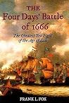 The Four Days' Battle of 1666: The Greatest Sea Fight of the Age of Sail The Four Days' Battle of 1666: The Greatest Sea Fight of the Age of Sail