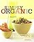 Simply Organic: A Cookbook for Sustainable, Seasonal, and Local Ingredients