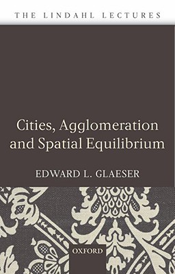 Cities, Agglomeration, and Spatial Equilibrium (The Lindahl Lectures)