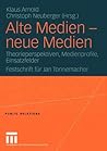 Alte Medien ― neue Medien: Theorieperspektiven, Medienprofile, Einsatzfelder Festschrift für Jan Tonnemacher (Public Relations) (German Edition)