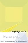 Language in Use: Cognitive and Discourse Perspectives on Language and Language Learning Language in Use: Cognitive and Discourse Perspectives on Language and Language Learning