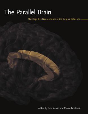 The Parallel Brain: The Cognitive Neuroscience of the Corpus Callosum (Issues in Clinical and Cognitive Neuropsychology)