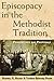 Episcopacy in the Methodist Tradition: Perspectives and Proposals