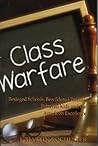 Class Warfare: Besieged Schools, Bewildered Parents, Betrayed Kids and the Attack on Excellence