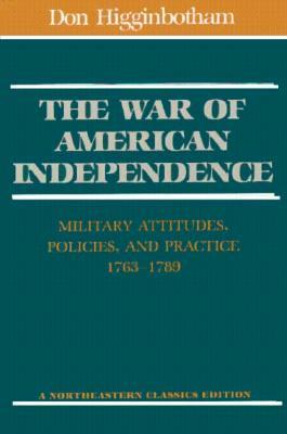 The War of American Independence: Military Attitudes, Policies, and Practice, 1763-1789 (Paperback)