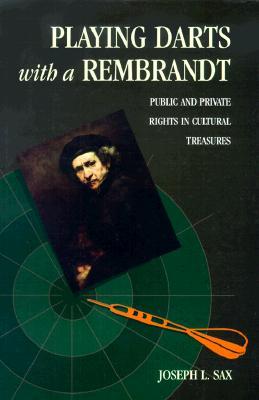 Playing Darts with a Rembrandt: Public and Private Rights in Cultural Treasures (Hardcover)